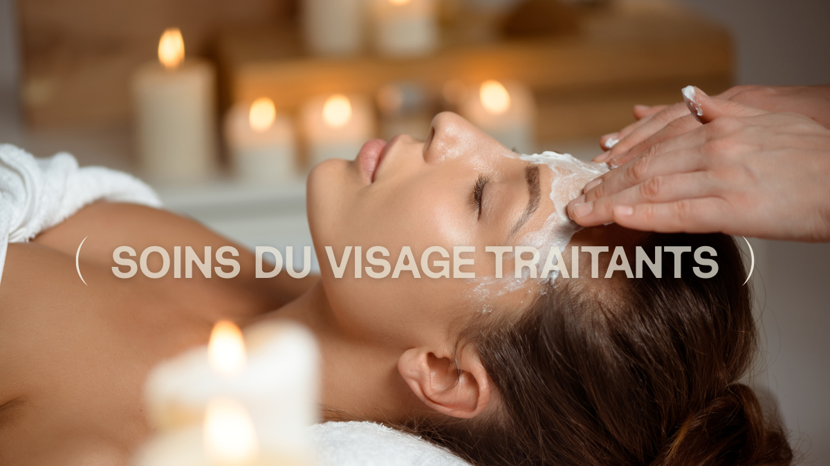 SOINS DU VISAGE TRAITANTS