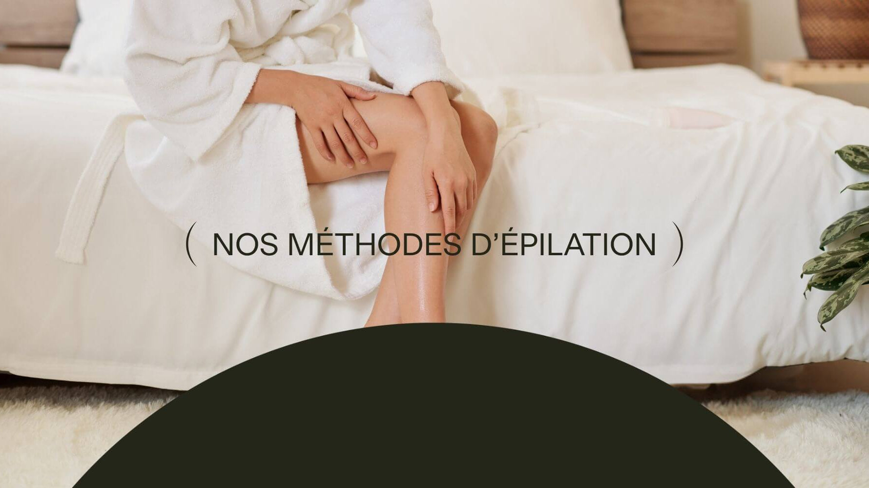 À CHAQUE GENRE DE POILS... SON TYPE D'ÉPILATION