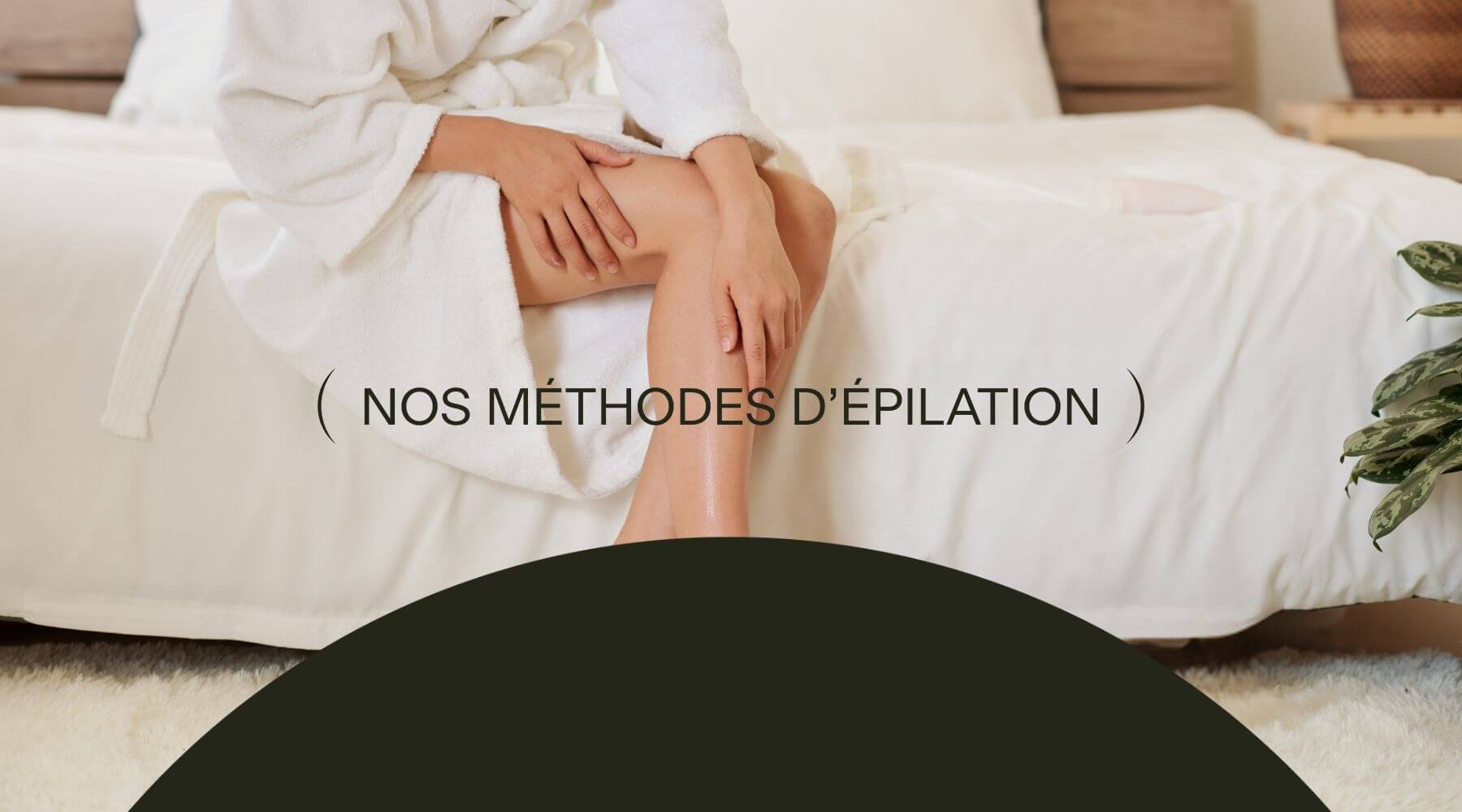 À CHAQUE GENRE DE POILS... SON TYPE D'ÉPILATION